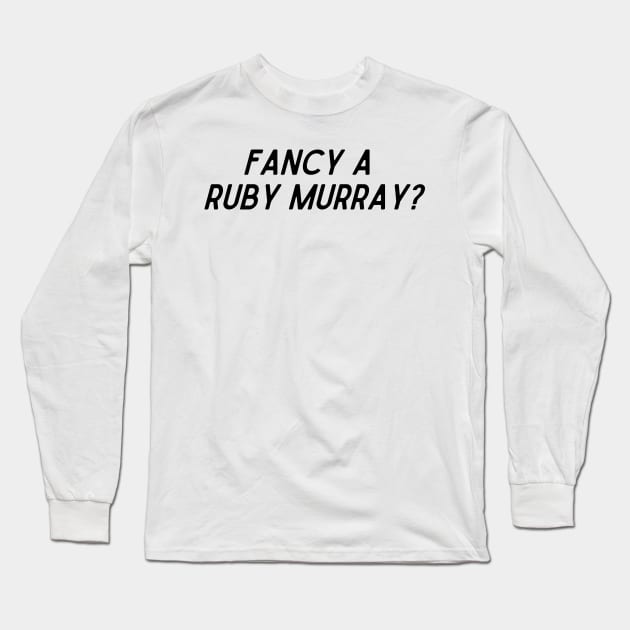 Fancy a Ruby Murray? Long Sleeve T-Shirt by Ckrispy